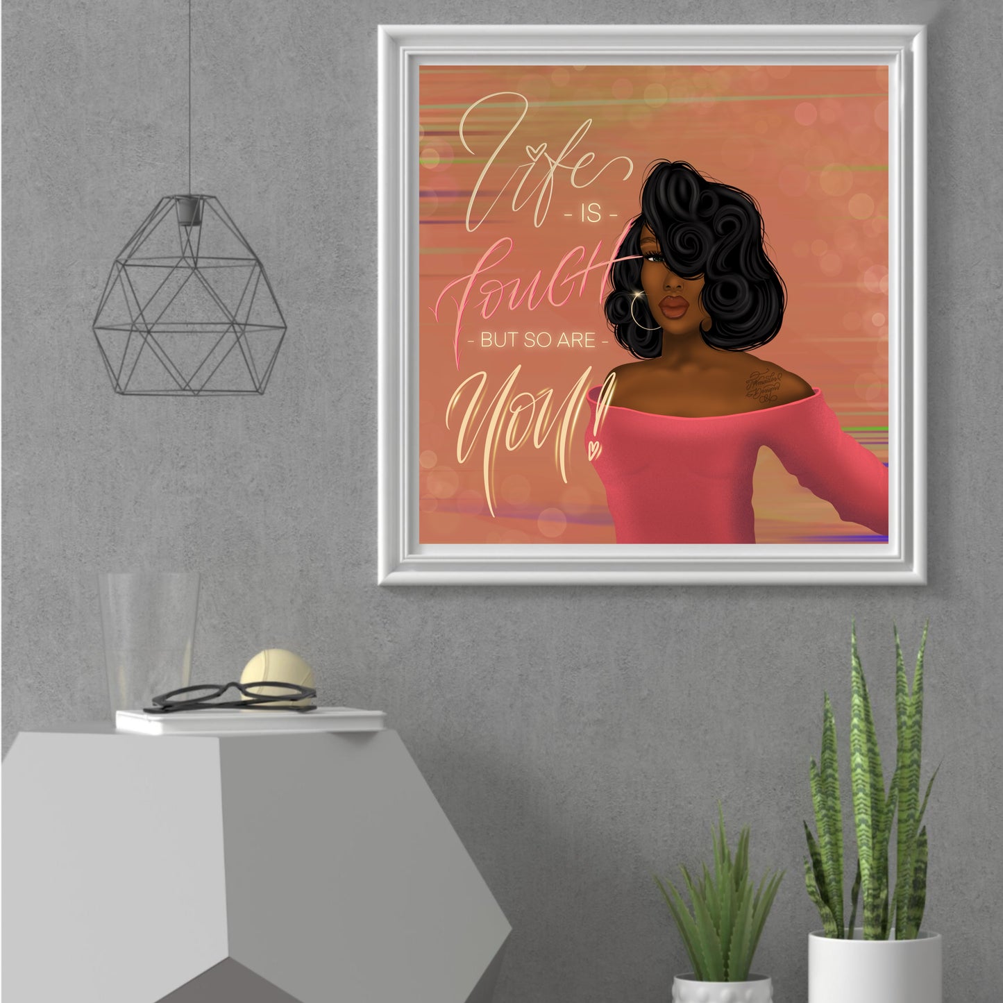 Life is tough, but so are You